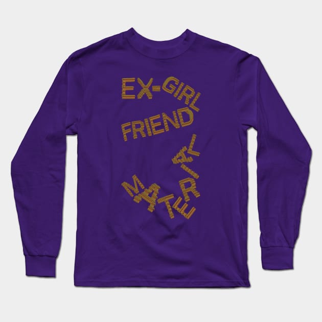 Ex-Girlfriend Material Long Sleeve T-Shirt by HexAndVector